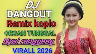 NYAI RONGGENG DJ DANGDUT REMIX KOPLO ORGAN TUNGGAL VIRALL 2026