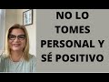 NO LO TOMES PERSONAL Y SE POSITIVO. (Para maestros y padres)Psicóloga Martha Martínez Hidalgo .