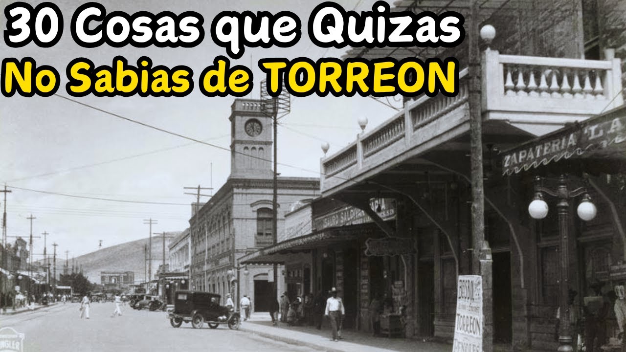 30 Cosas que Quizas no Sabias de Torreón