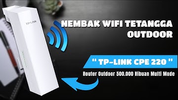 NEMBAK WIFI TETANGGA DENGAN ROUTER TERBAIK - TpLink CPE220 OUTDOOR (500 Ribuan)