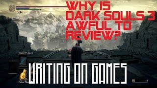 Dark Souls 3 or: How I Learned to Stop Worrying and Love the Game (Review...?) - Writing on Games