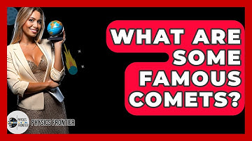 What Are Some Famous Comets? - Physics Frontier