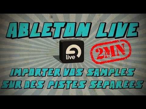 Tuto 2mn Ableton Live: Importer vos samples sur des pistes séparées