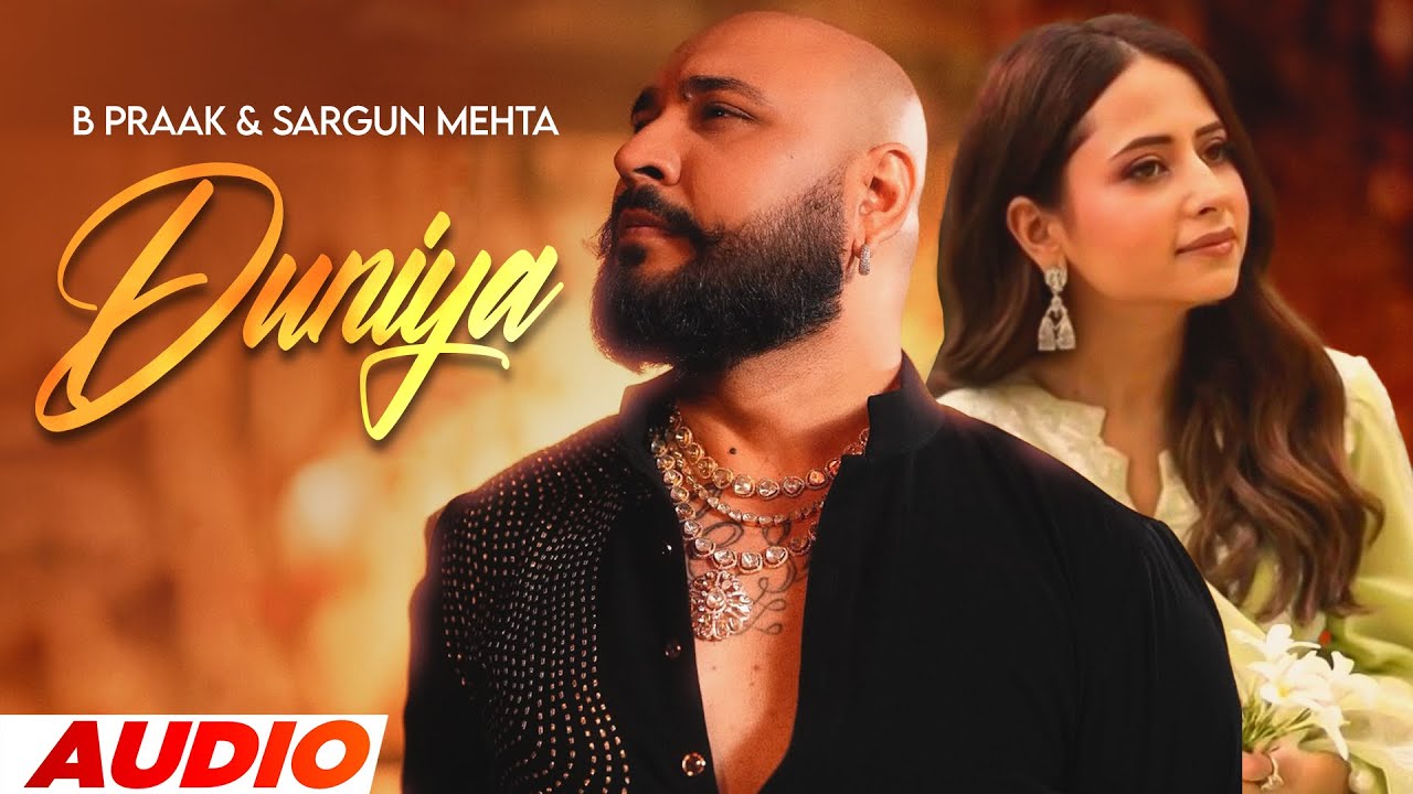 Duniya (Audio) | B Praak | Sargun | Avvy Sra | Latest Punjabi Song 2025 | New Punjabi Song 2025