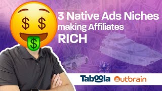 3 Native Ads niches making Affiliates RICH ! (Taboola & Outbrain)