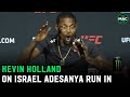 Kevin Holland talks Israel Adesanya run in: “F*** him”; wants Mike Perry fight next