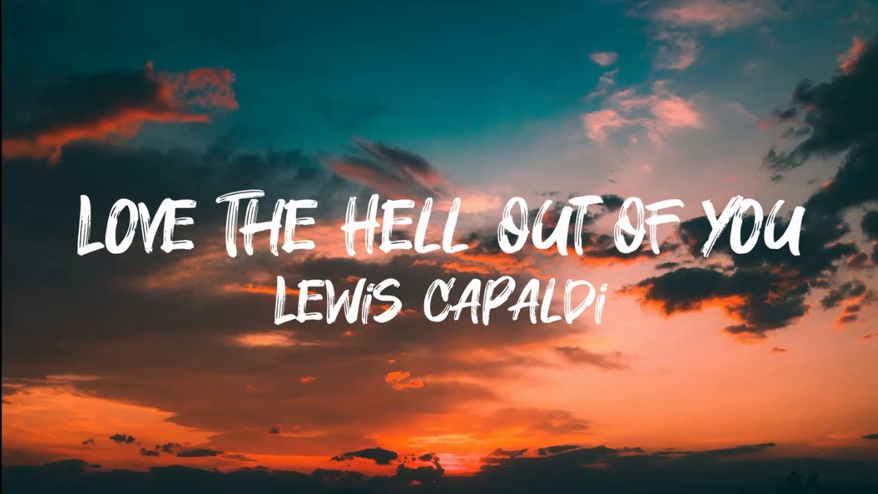 Lewis Capaldi - Love The Hell Out Of You (Lyrics) - YouTube