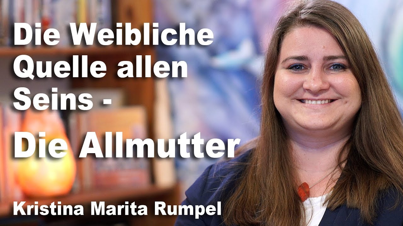 Die Weibliche Quelle allen Seins | Die Allmutter | Kristina Marita Rumpel