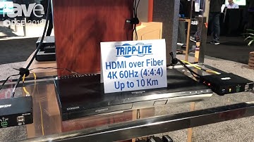 DSE 2018: Tripp-Lite Highlights HDMI over Fiber Extension Solution, Supporting 4K 60Hz Up to 10 km