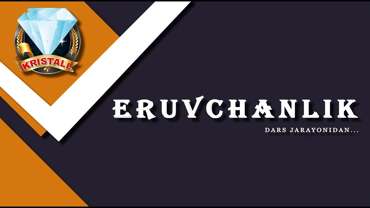 ERUVCHANLIK. (DARS JARAYONIDAN)