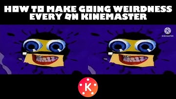 How To Make Going Weirdness Every On KineMaster