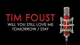 Tim Foust ‐ Will You Still Love Me Tomorrow / Stay