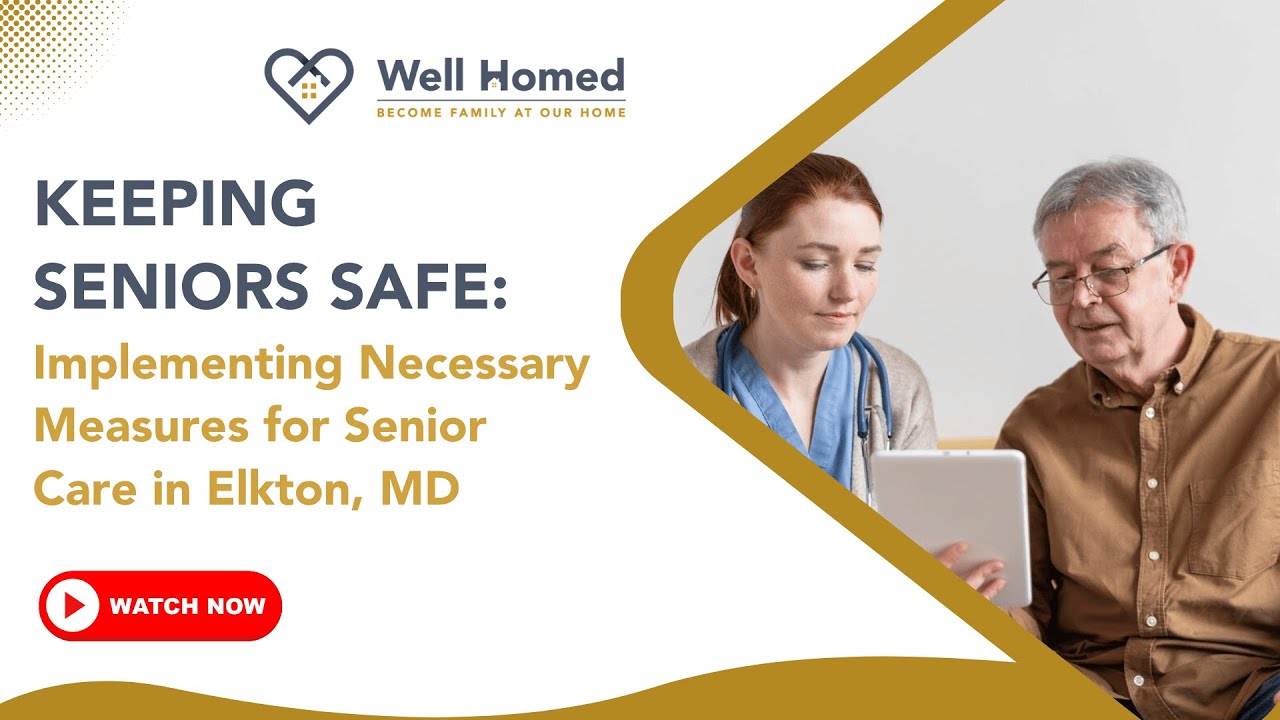 Keeping Seniors Safe: Implementing Necessary Measures for Senior Care in Elkton, MD