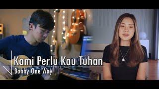 Kami Perlu Kau Tuhan - Bobby One Way | cover by NY7 (Nadia & Yoseph)