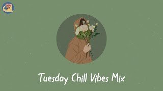 Tuesday Chill Vibes Mix - Music that put you in a better mood |Music that put you in a better mood