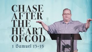 Chase After the Heart of God | 1 Samuel 13-15 | The Life of David