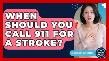 When Should You Call 911 For A Stroke? - Stroke Support Channel