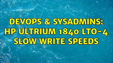 DevOps & SysAdmins: HP Ultrium 1840 LTO-4 slow write speeds