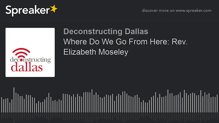 Where Do We Go From Here: Rev. Elizabeth Moseley (...
