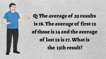 The average of 25 results is 18. The average of first 12 of those is 14 and the ?