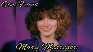 Good Friend - Mary Mcgregor