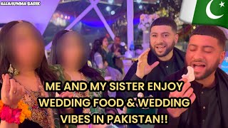 ME AND MY SISTER ENJOY WEDDING FOOD AND WEDDING VIBES IN PAKISTAN!! 🇵🇰 | FOOD REVIEW 🥘