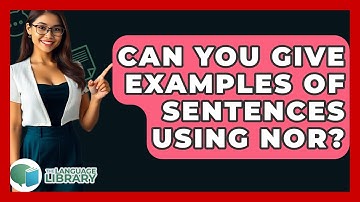 Can You Give Examples Of Sentences Using Nor? - The Language Library