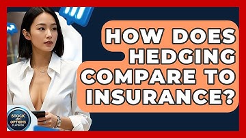 How Does Hedging Compare To Insurance? - Stock and Options Playbook