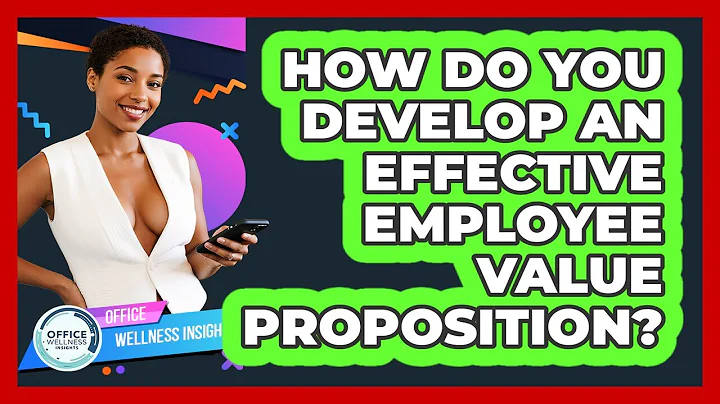How Do You Develop An Effective Employee Value Proposition? - Office Wellness Insights