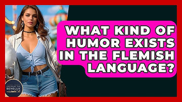 What Kind Of Humor Exists In The Flemish Language? - Exploring The Benelux