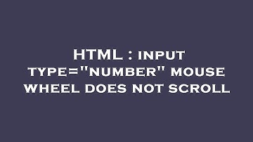 HTML : input type="number" mouse wheel does not scroll