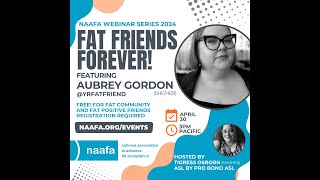 4/30/2024 - NAAFA Webinar Series: Fat Friends Forever with Aubrey Gordon