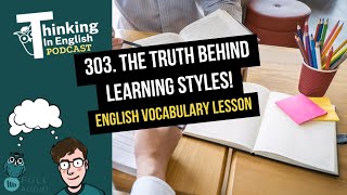 303. The Truth Behind Learning Styles! (English Vocabulary Lesson)