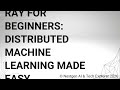 Ray for Beginners Distributed Machine Learning Made Easy