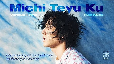 Michi Teyu Ku (Overflowing) - Fujii Kaze (Vietsub + Lyric) 🌊🩵 | Đảo Indie