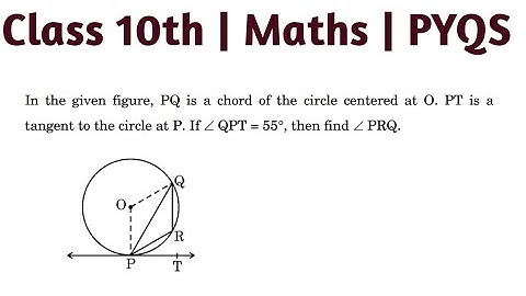 In the given figure ,PQ is a chord of the circle centered at O PT is a tangent to the circle at P if