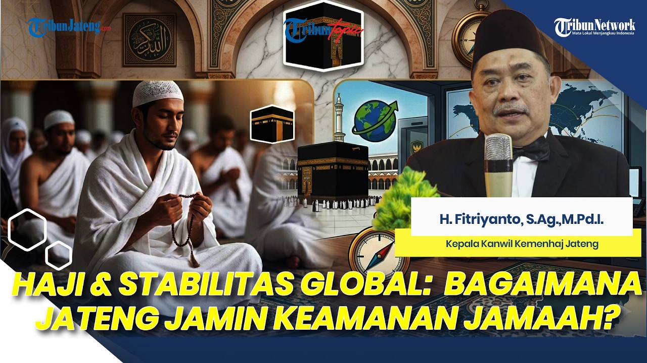 Haji dan Stabilitas Global: Bagaimana Jawa Tengah Menjamin Keamanan Jamaah?
