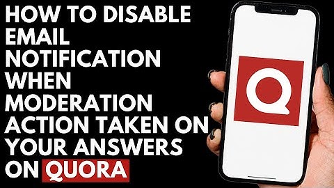 How To Disable Email Notification When Moderation Action Taken On Your Answers on Quora