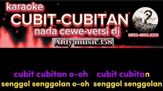 CUBIT CUBITAN | KARAOKE NADA CEWE | VERSI DJ ALDY MUSIC358 | LAGU VIRAL SAAT INI VERSI BARU