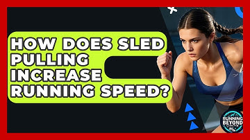 How Does Sled Pulling Increase Running Speed? - Running Beyond Limits