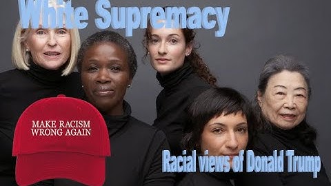 White Supremacy - Racial Views Of Donald Trump