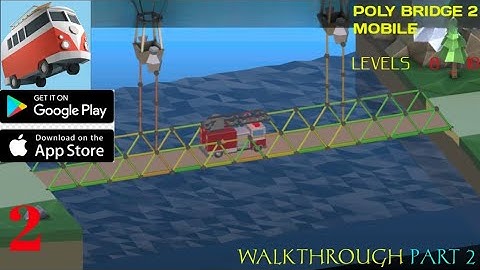 [POLY BRIDGE 2] MOBILE GAMEPLAY WALKTHROUGH PART 2 ON (ANDROID _ IOS)