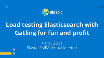 Load testing Elasticsearch with Gatling for fun and profit - May 4, 2021, Elastic Meetup
