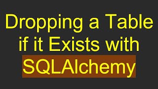 Dropping a Table if it Exists with SQLAlchemy