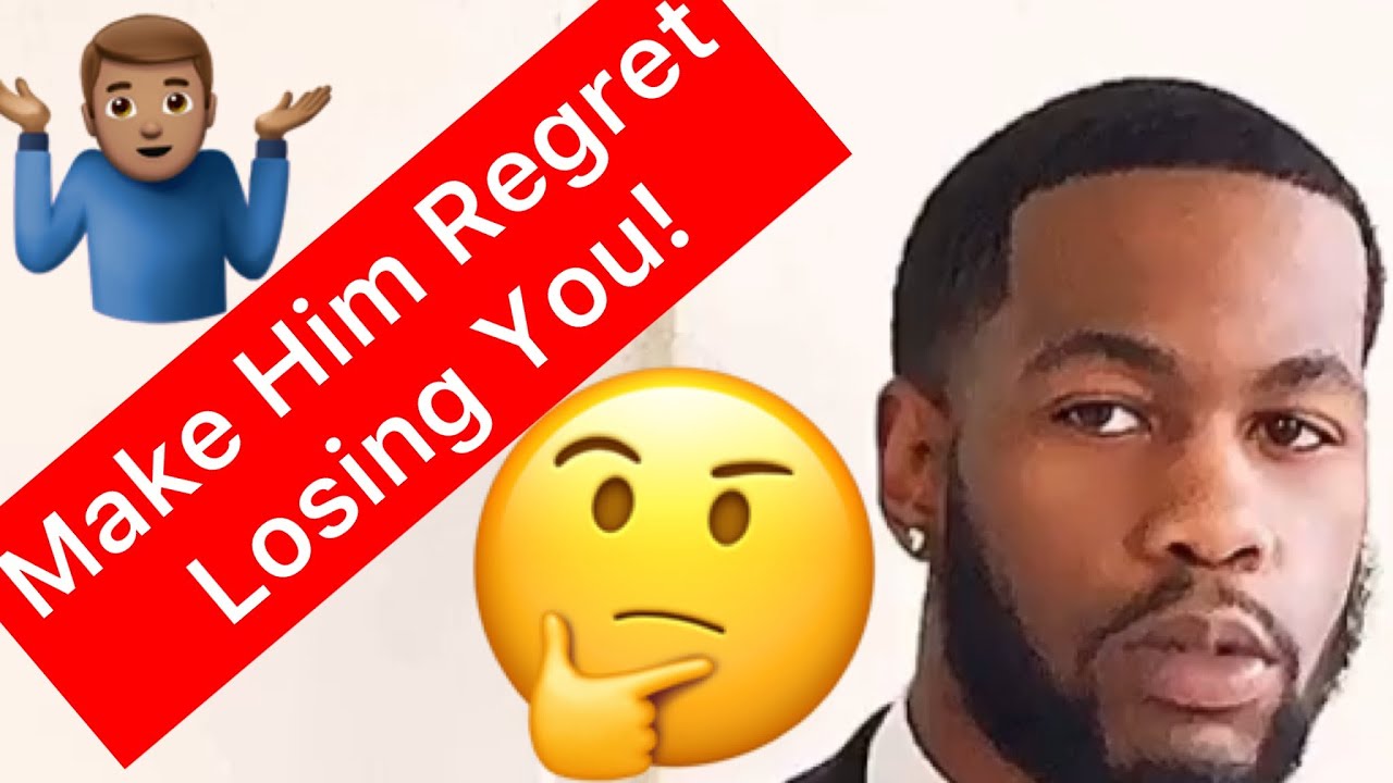 How To Make A Man Regret Losing You YouTube