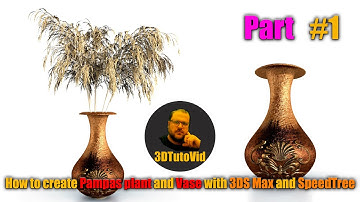How to Create Pampas plant & Vase with 3DS Max & SpeedTree & Substance Painter Part #1