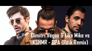 Dimitri Vegas & Like Mike vs KSHMR - OPA (Ritik Remix)