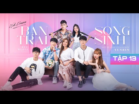 Video BẠN TRAI SONG SINH - TẬP 13 | VŨ THỊNH, DƯƠNG TRI,... - youtube