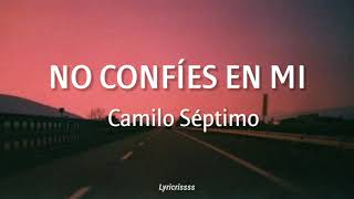 No Confíes en Mí ; Camilo Séptimo //Letra