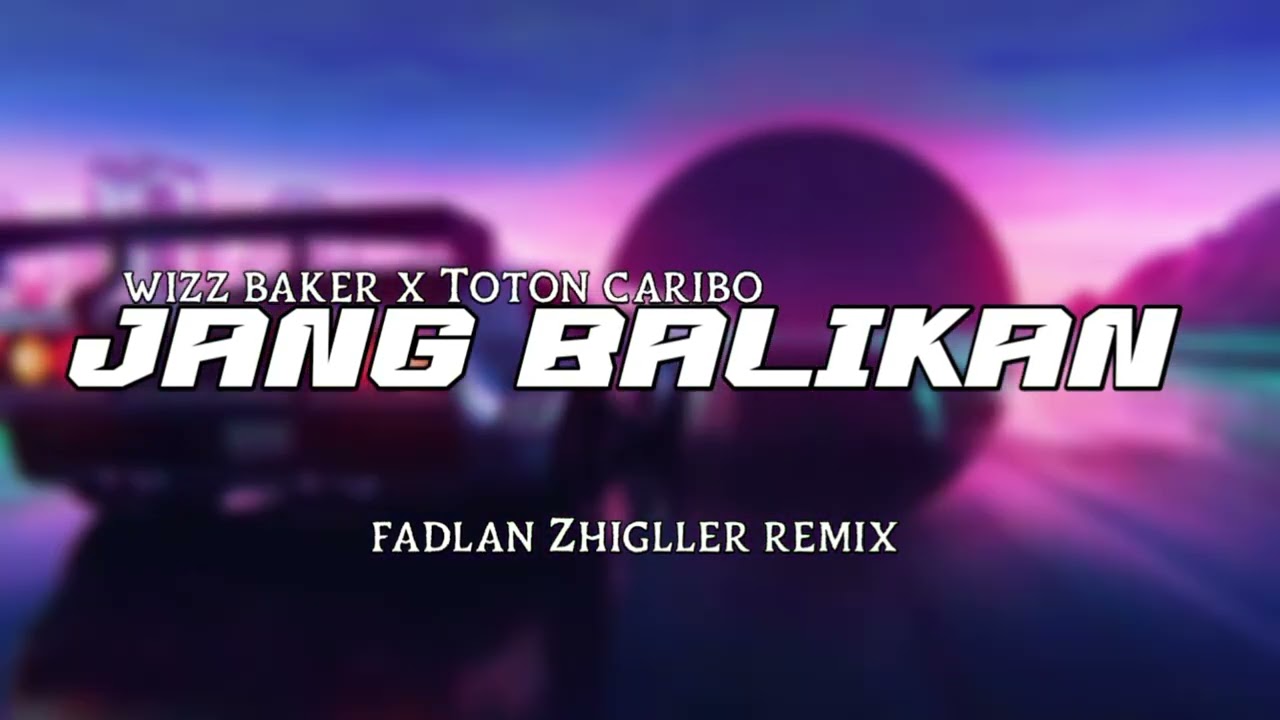 LAGI VIRAL 🔥 JANG BALIKAN - WIZZ BAKER X TOTON CARIBO NEW 2024 ( FADLAN ZHIGLLER REMIX )
